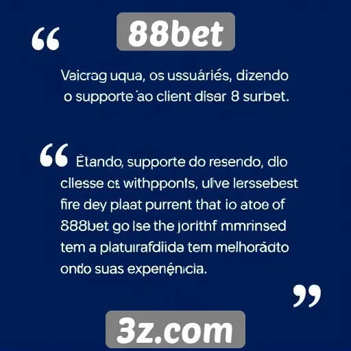 Feedback dos usuários sobre o suporte ao cliente do 88bet